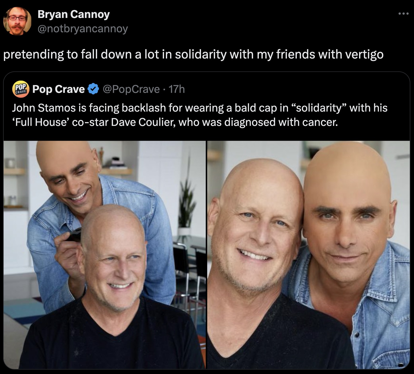 Dave Coulier - Bryan Cannoy pretending to fall down a lot in solidarity with my friends with vertigo Pop Pop Crave . 17h Crave John Stamos is facing backlash for wearing a bald cap in "solidarity" with his 'Full House' costar Dave Coulier, who was diagnos